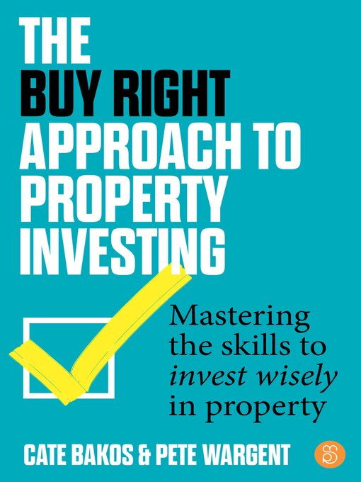 Title details for The Buy Right Approach to Property Investing by Cate Bakos - Available